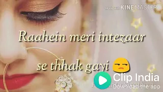 Rahe Mere Intezar se thak gayi dekhne ko Tujhe Aankhen Taras Gayi ||Whats App Status ||