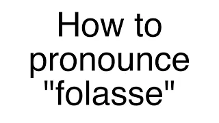 How to Pronounce "folasse" (French word)
