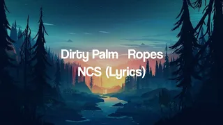 NCS-Dirty Palm - Ropes ft. Chandler Jewels (Lyrics)