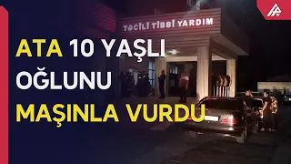 Bərdədə ata 10 yaşlı övladını avtomobillə vurub – APA TV