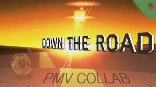 Down The Road | PMV Collab