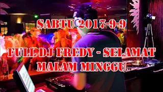FULL DJ FREDY [2017-9-9] SELAMAT MALAM MINGGU