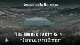 LEGENDS OF THE OLD WEST | Frontier Tragedy Ep4 — Donner Party, Part 4