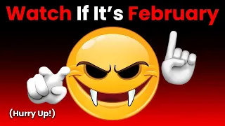 Watch This Video If It's February... (Hurry Up!)