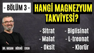 Hangi Magnezyumu Kullanmalı? Malat, Sitrat, Biglisinat, Klorür - Dr. Hasan Hüsnü Eren Anlatıyor