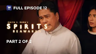 Spirits: Reawaken | Full Episode 12 | Part 2 of 2 | iWantTFC Originals Playback