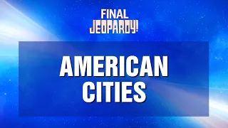 Final Jeopardy!: American Cities | JEOPARDY!