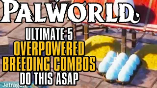 Palworld The BEST 5 Pals To BREED ASAP FOR OVERPOWERED PALS
