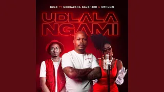 Bulo - Udlala Ngami (feat. Nkosazana Daughter & Mthunzi) Official Audio