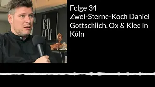 Folge 34 - Zwei-Sterne-Koch Daniel Gottschlich, Ox & Klee in Köln