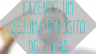 COMO FAZER UM JEJUM/PROPÓSITO DE 7 DIAS