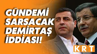 Ahmet Davutoğlu'ndan çok konuşulacak Selahattin Demirtaş iddiası!