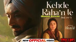 Kehde Rahan Te | Satinder Sartaaj | Neeru Bajwa | [Slowed + Reverb] | new Punjabi song 2024