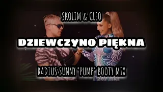 SKOLIM & CLEO - Dziewczyno Piękna (Radius Sunny 'PUMP' Booty Mix)