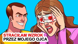 Straciłam Wzrok Przez Mojego Ojca