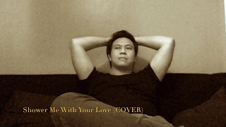 Shower Me With Your Love (COVER) - Edward del Fierro Mitra_Originally done by Surface
