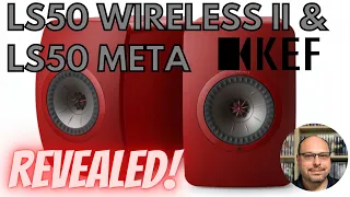 The KEF LS50 Meta and Wireless II Audiophile & Home Theater Speakers Revealed!