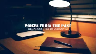 Voices From The Past | Deep House Set 2016 Mixed By Johnny M