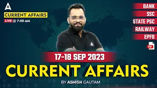 17-18 September 2023 Current Affairs | Current Affairs Today | Current Affairs 2023 by Ashish Gautam