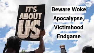 Beware Woke Apocalypse, Victimhood Endgame (NEW Interviews)