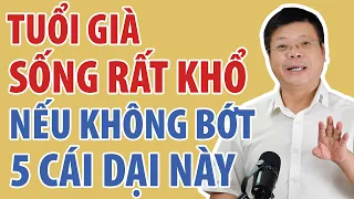 Tuổi Già Sống Rất Khổ Nếu Không Bớt 5 Cái Dại Này | Đinh Đoàn Official