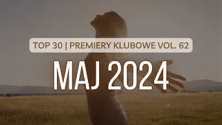 MAJ 2024 (TOP 30) | Premiery Klubowe vol. 62