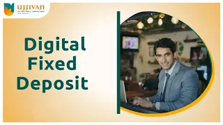 Boost Your Wealth with Digital Fixed Deposits for Technopreneurs from Ujjivan Small Finance Bank