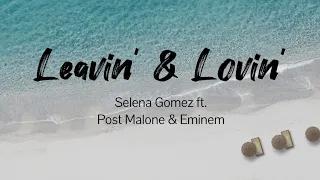 Leavin' & Lovin' - Eminem, Post Malone ft. Selena Gomez (Music & Lyrics)