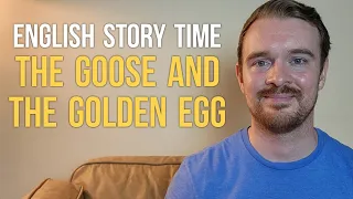 English Story Time: The Goose and the Golden Egg (From Aesop's Fables)