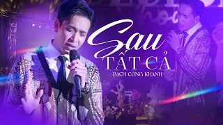 SAU TẤT CẢ - BẠCH CÔNG KHANH live at #Lululola