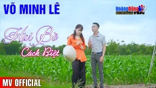 Liên Khúc Hai Bờ Cách Biệt Võ Minh Lê | MV Rumba Miền Tây Say Cảnh Say Người... Nức Lòng Người Nghe