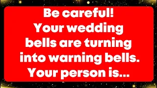 Angel: Be careful! Your wedding bells are turning into warning bells. Your person is...