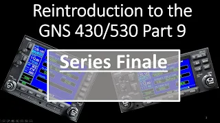 GNS 430/530 Part 9 Finale