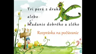 Tri perá z draka alebo hľadanie dobrého a zlého - rozprávka na počúvanie