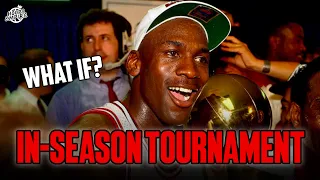 WHAT IF MICHAEL JORDAN PLAYED IN THE NBA'S IN-SEASON TOURNAMENT???