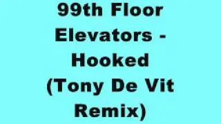 99th Floor Elevators - Hooked (Tony De Vit Remix)