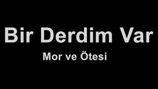 Mor ve Ötesi - Bir Derdim Var (karaoke)