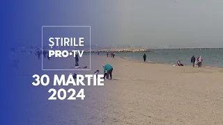 Știrile PRO TV - 30 Martie 2024