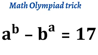 International Math Olympiad. a^b-b^a=17.Exponential tricks. Math Olympiad Preparation and Training.