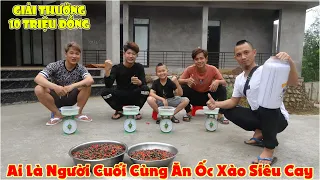 Ai Là Người Cuối Cùng Ăn Ốc Xào Siêu Cay Sẽ Dành Giải Thưởng 10 Triệu Đồng