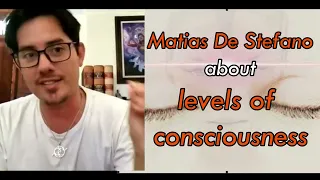 Matias De Stefano about levels of consciousness