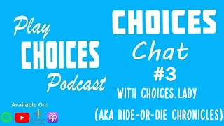 #19 - The Ride-or-Die Sequel - Choices Chat 3 with Choices.Lady AKA Ride-Or-Die Chronicles