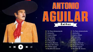 Antonio Aguilar Mix Rancheras y Corridos - Sus Mejores Canciones Viejitas Más Popular P1