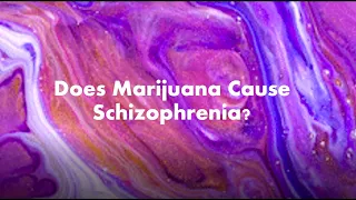 Does Marijuana Cause Schizophrenia?