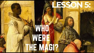 LESSON 5: WHO WERE THE MAGI?  (MATTHEW 2: 1-12)