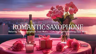 Romantic Saxophone - Relaxing Tender Saxophone Jazz Music ~ Calm Night with Soothing Jazz Music