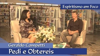 Espiritismo em Foco | Pedi e Obtereis - Geraldo Campetti
