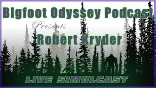 Robert Kryder on Bigfoot Odyssey Podcast - Live Simulcast