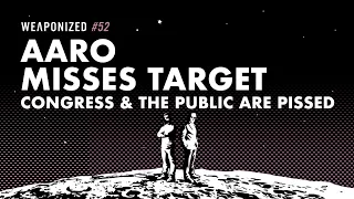WEAPONIZED : EPISODE #52 : AARO Misses Target - Congress & The Public Are Pissed