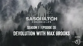 Sasquatch Chronicles | Season 1 | Episode 20 | Devolution with Max Brooks